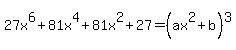 27x%5E6%2B81x%5E4%2B81x%5E2%2B27=%28ax%5E2%2Bb%29%5E3
