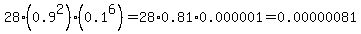28%280.9%5E2%29%280.1%5E6%29=28%2A0.81%2A0.000001=0.00000081
