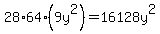 28%2A64%2A%289y%5E2%29=16128y%5E2