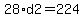 28%2Ad2=224