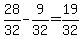 28%2F32-9%2F32=19%2F32