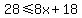 28%3C=8x%2B18