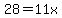 28=11x