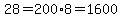 28=200%2A8=1600