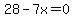 28-7x=0