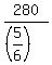280%2F%28%285%2F6%29%29
