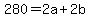 280+=+2a+%2B+2b