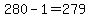 280-1=279