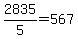 2835%2F5=567