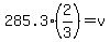 285.3%2A%282%2F3%29=v