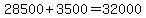 28500%2B3500=32000