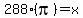 288%28pi%29=x