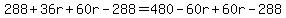 288%2B36r%2B60r-288=480-60r%2B60r-288