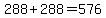 288+%2B+288+=+576