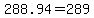 288.94=289