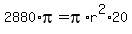 2880%2Api+=+pi%2Ar%5E2%2A20
