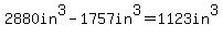 2880in%5E3-1757in%5E3=1123in%5E3