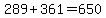 289%2B361=650