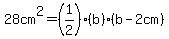 28cm%5E2=%281%2F2%29%28b%29%28b-2cm%29