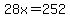28x=252