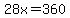 28x=360