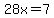 28x=7