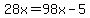 28x=98x-5