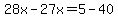 28x-27x=5-40