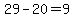 29-20=9