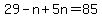 29-n%2B5n=85