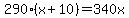 290%28x%2B10%29=+340x