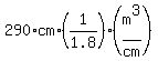 290%2Acm%2A%281%2F1.8%29%28m%5E3%2Fcm%29