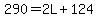 290=2L%2B124