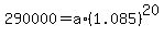 290000=a%2A%281.085%29%5E20