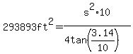 293893ft%5E2+=s%5E2%2A10%2F%284tan%283.14%2F10%29%29