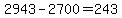 2943-2700=243