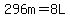 296m=8L
