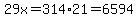 29x=314%2A21=6594