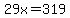 29x=319