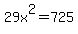 29x%5E2=725