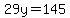29y=145