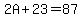 2A%2B23=87