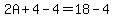 2A%2B4-4=18-4