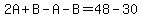 2A%2BB-A-B=48-30