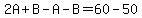 2A%2BB-A-B=60-50