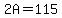 2A=115