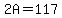 2A=117