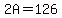 2A=126