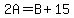 2A=B%2B15
