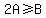 2A%3E=B